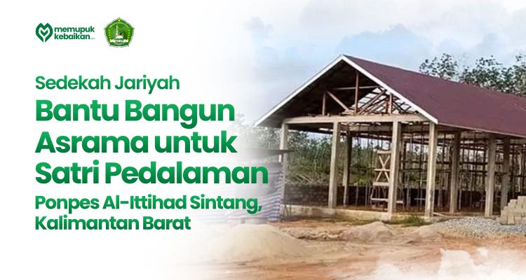 Gambar banner Bantu Bangun Asrama Ponpes Al-Ittihad untuk Santri di Pedalaman Sintang, Kalimantan Barat