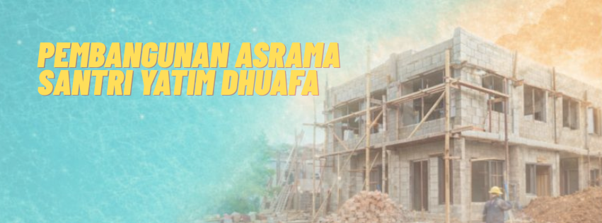 Banner program SEDEKAH JARIAH PEMBANGUNAN ASRAMA SANTRI YATIM